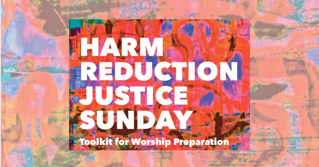 Harm Reduction Justice Sunday: Toolkit for Worship Preparation